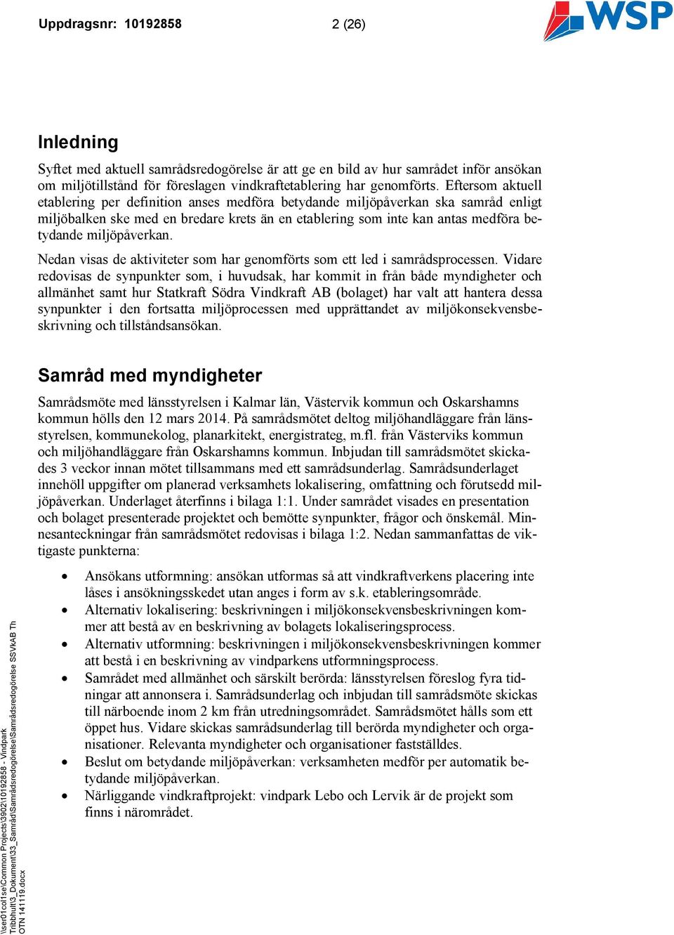 Nedan visas de aktiviteter som har genomförts som ett led i samrådsprocessen.