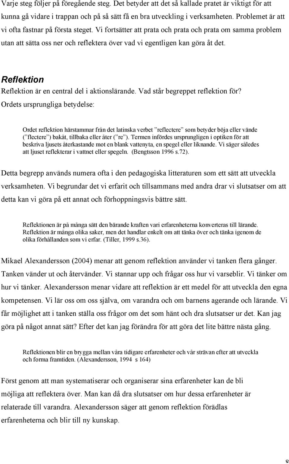 Reflektion Reflektion är en central del i aktionslärande. Vad står begreppet reflektion för?