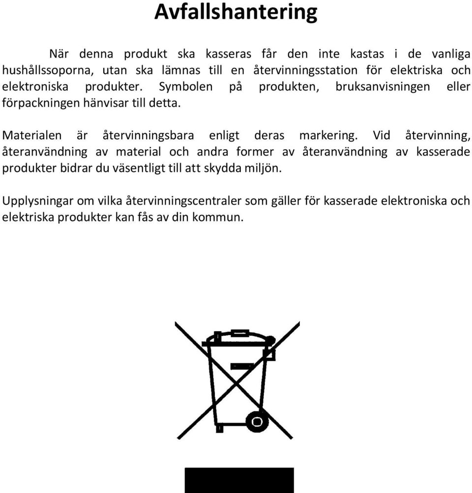 Materialen är återvinningsbara enligt deras markering.