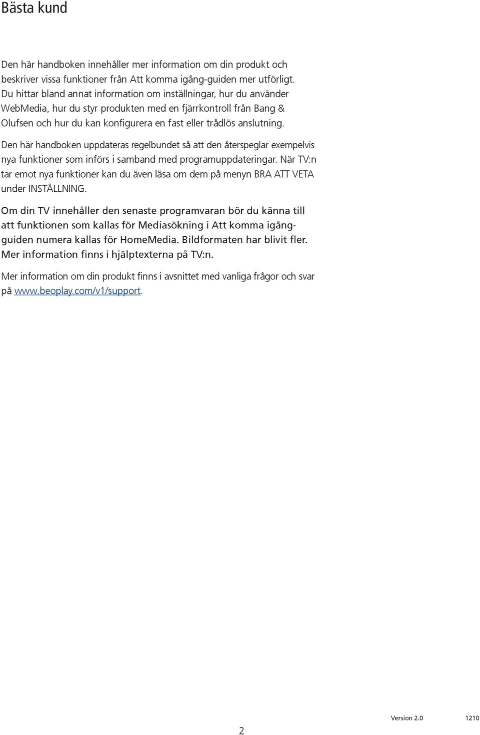 anslutning. Den här handboken uppdateras regelbundet så att den återspeglar exempelvis nya funktioner som införs i samband med programuppdateringar.