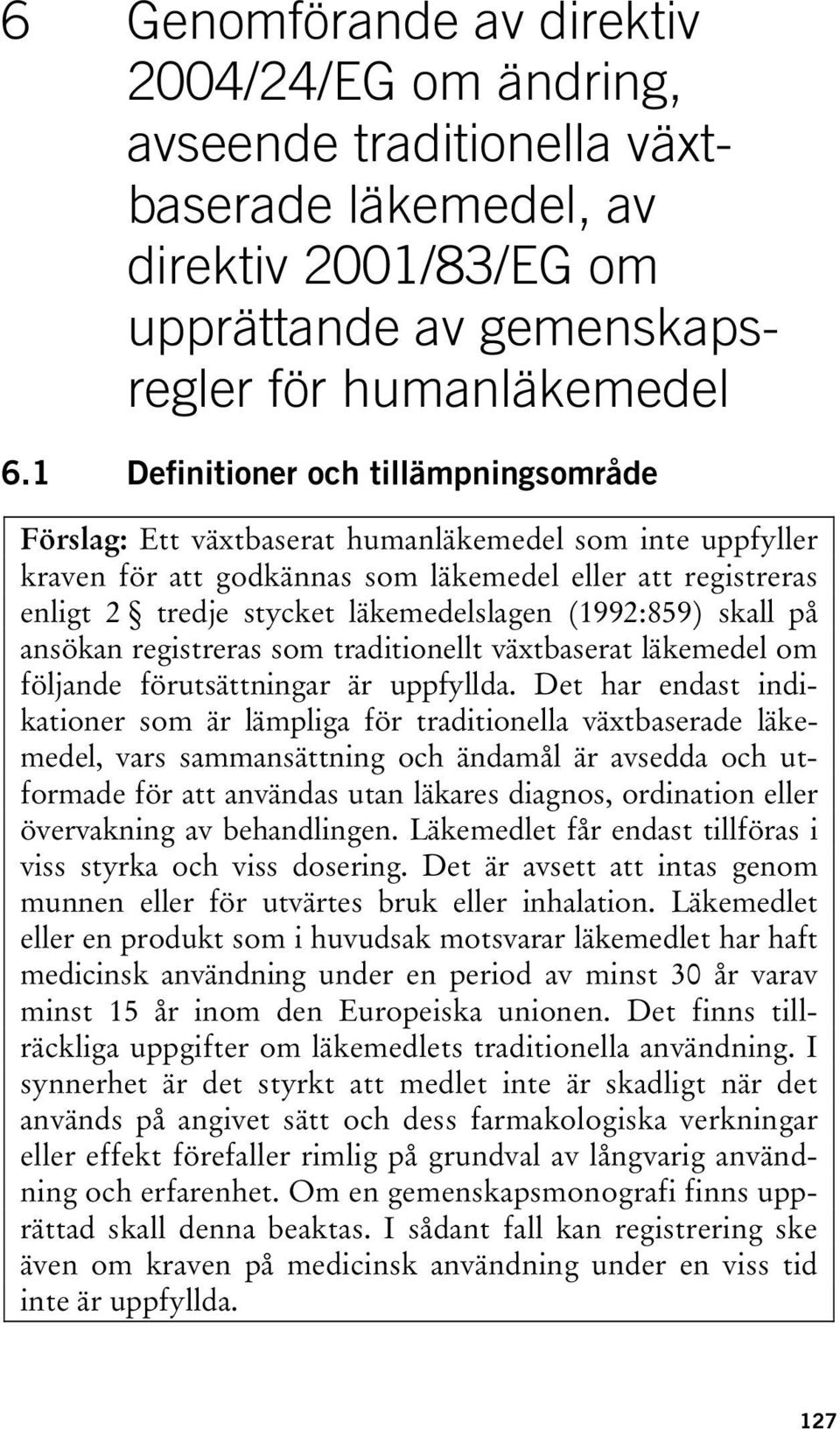 (1992:859) skall på ansökan registreras som traditionellt växtbaserat läkemedel om följande förutsättningar är uppfyllda.