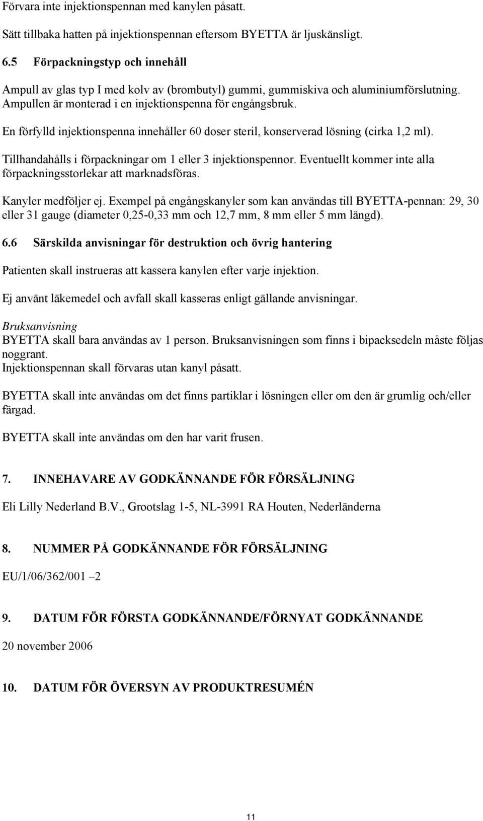 En förfylld injektionspenna innehåller 60 doser steril, konserverad lösning (cirka 1,2 ml). Tillhandahålls i förpackningar om 1 eller 3 injektionspennor.