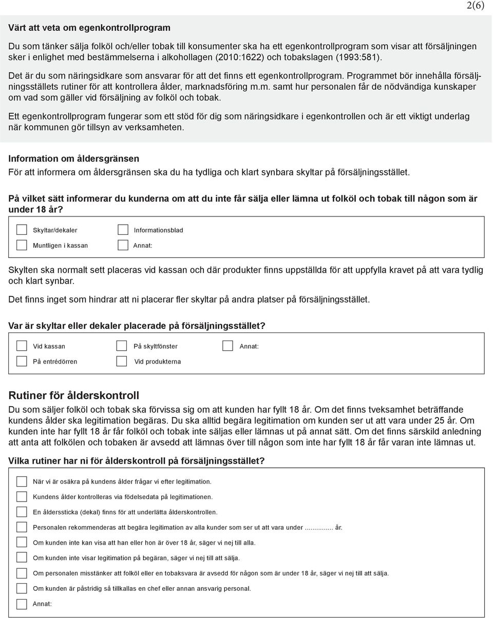 Programmet bör innehålla försäljningsställets rutiner för att kontrollera ålder, marknadsföring m.m. samt hur personalen får de nödvändiga kunskaper om vad som gäller vid försäljning av folköl och tobak.