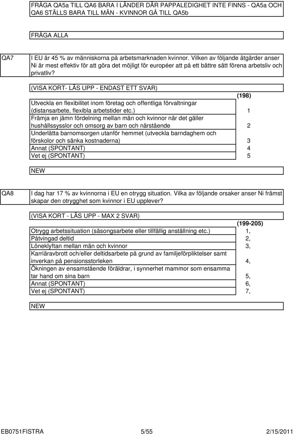 (VISA KORT- LÄS UPP - ENDAST ETT SVAR) Utveckla en flexibilitet inom företag och offentliga förvaltningar (distansarbete, flexibla arbetstider etc.