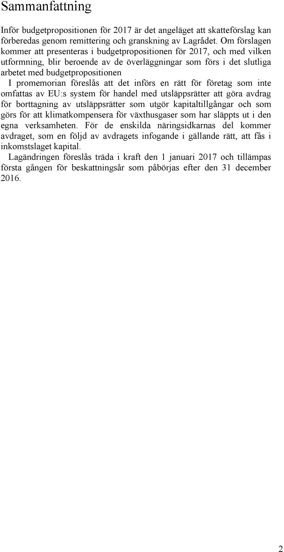 föreslås att det införs en rätt för företag som inte omfattas av EU:s system för handel med utsläppsrätter att göra avdrag för borttagning av utsläppsrätter som utgör kapitaltillgångar och som görs