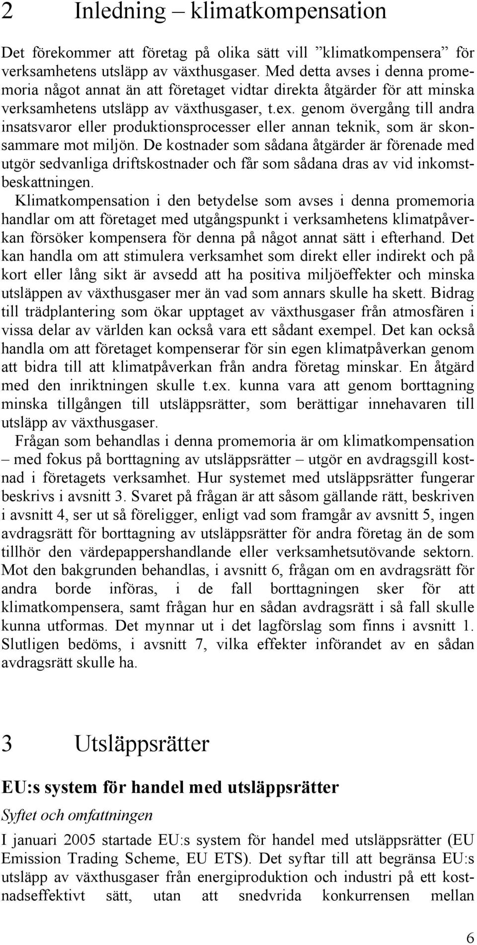 genom övergång till andra insatsvaror eller produktionsprocesser eller annan teknik, som är skonsammare mot miljön.