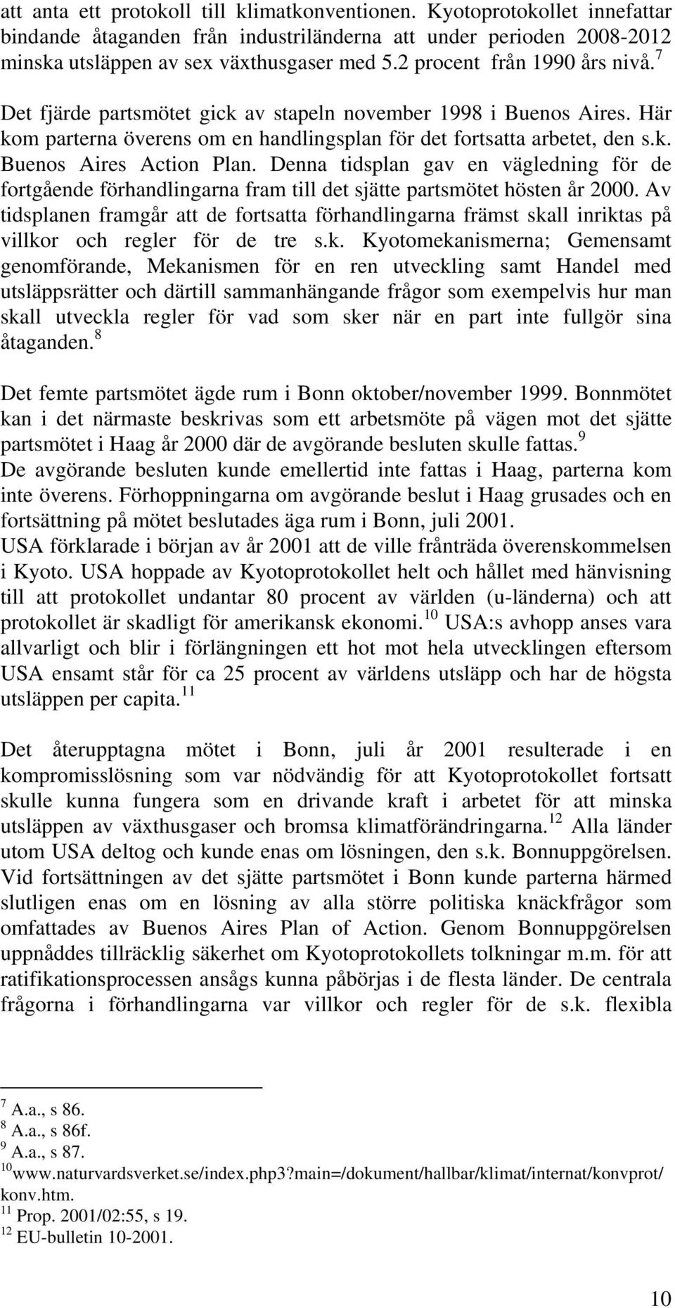 Denna tidsplan gav en vägledning för de fortgående förhandlingarna fram till det sjätte partsmötet hösten år 2000.