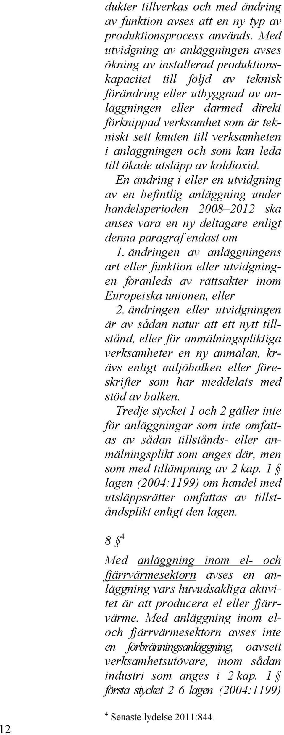 tekniskt sett knuten till verksamheten i anläggningen och som kan leda till ökade utsläpp av koldioxid.