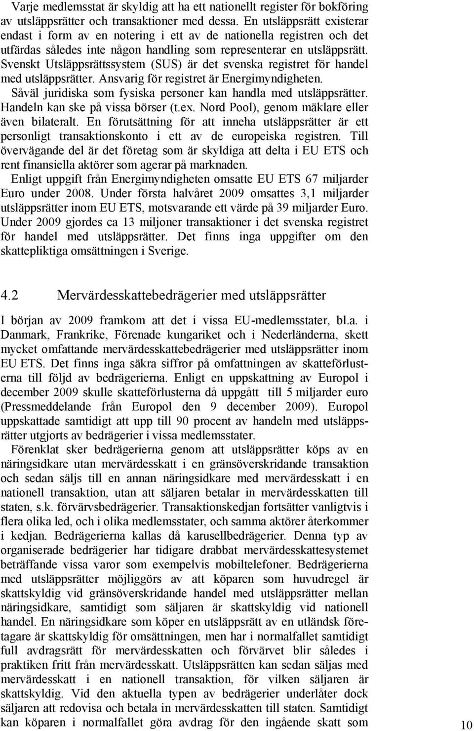 Svenskt Utsläppsrättssystem (SUS) är det svenska registret för handel med utsläppsrätter. Ansvarig för registret är Energimyndigheten.