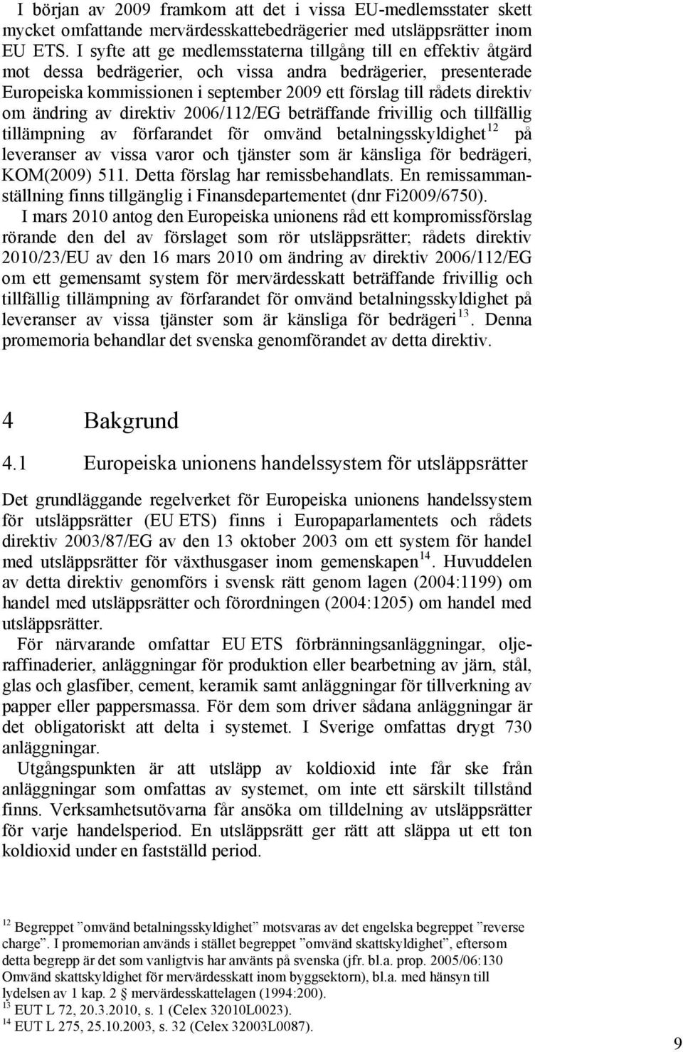 direktiv om ändring av direktiv 2006/112/EG beträffande frivillig och tillfällig tillämpning av förfarandet för omvänd betalningsskyldighet 12 på leveranser av vissa varor och tjänster som är