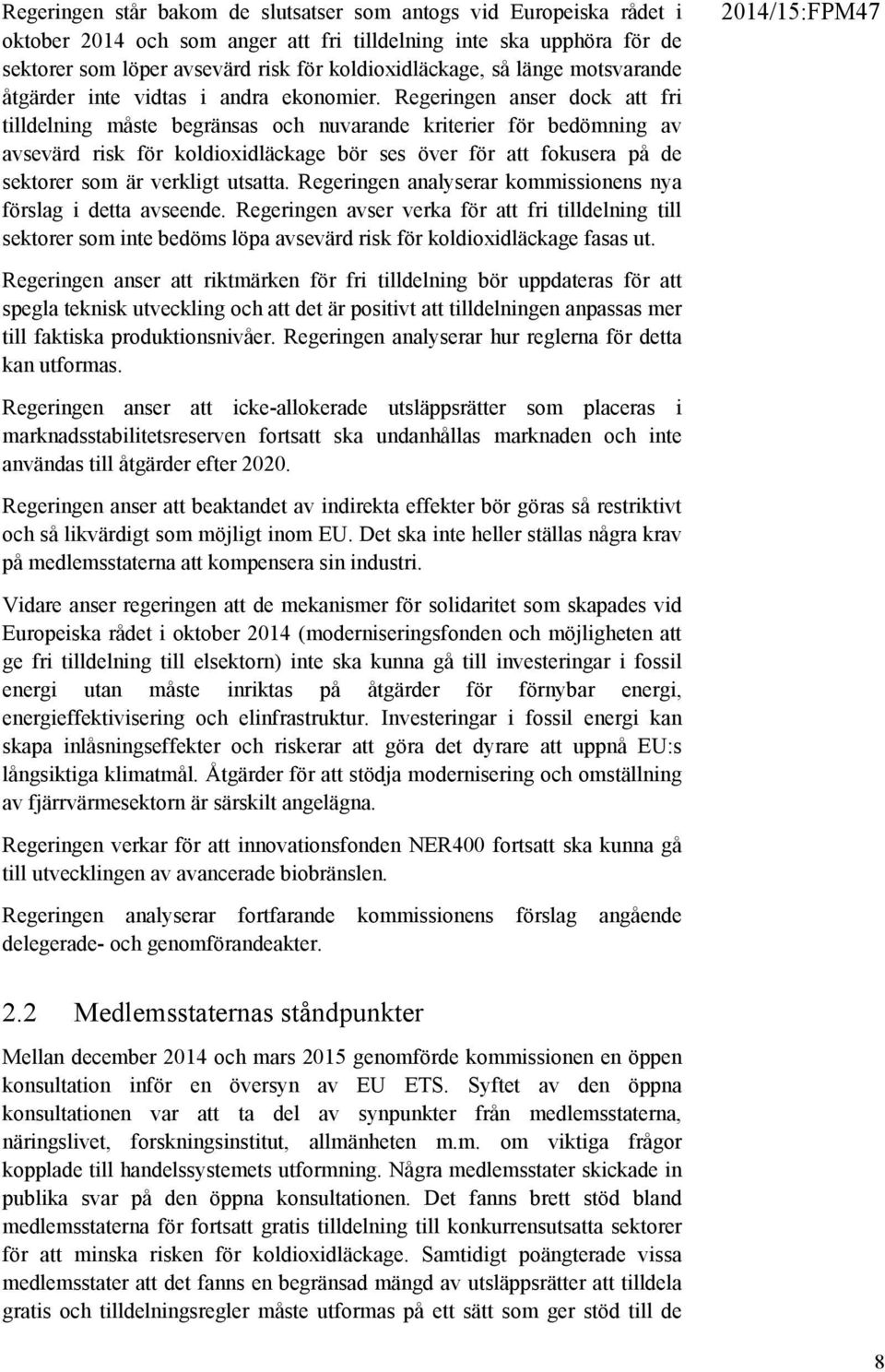 Regeringen anser dock att fri tilldelning måste begränsas och nuvarande kriterier för bedömning av avsevärd risk för koldioxidläckage bör ses över för att fokusera på de sektorer som är verkligt