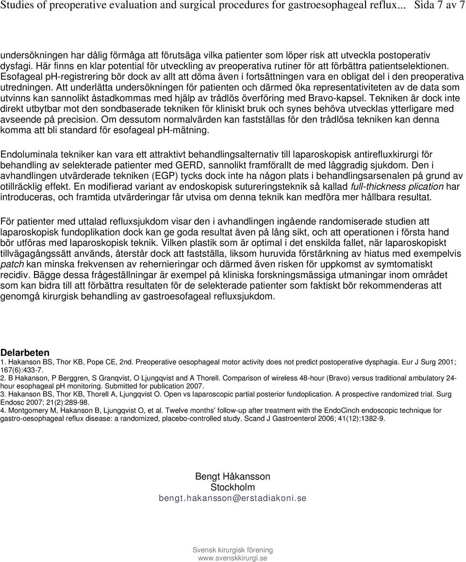 Esofageal ph-registrering bör dock av allt att döma även i fortsättningen vara en obligat del i den preoperativa utredningen.