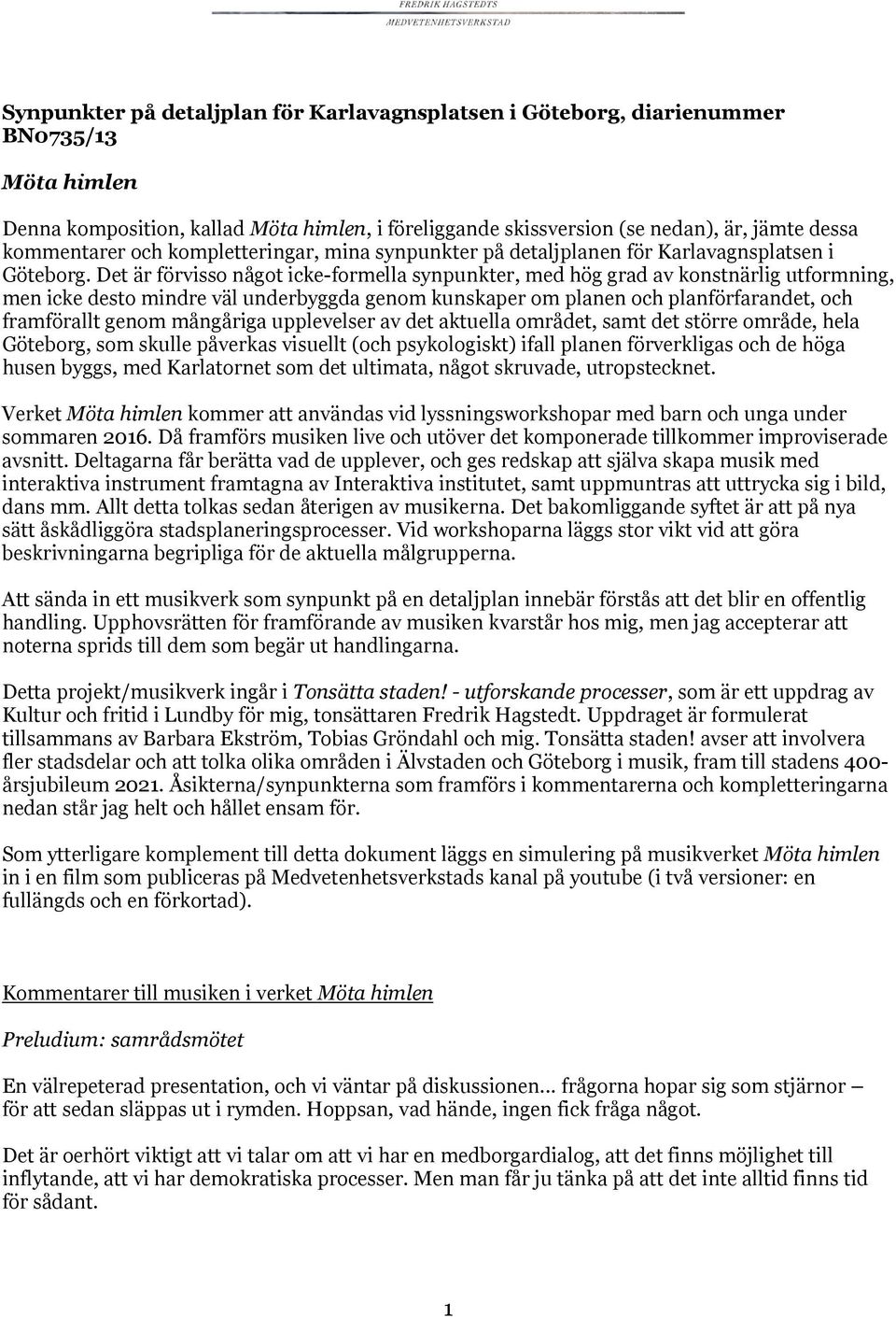 Det är örvisso något icke-ormella synunkter, med hög grad av konstnärlig utormning, men icke desto mindre väl underbyggda genom kunskaer om lanen och lanörarandet, och ramörallt genom mångåriga