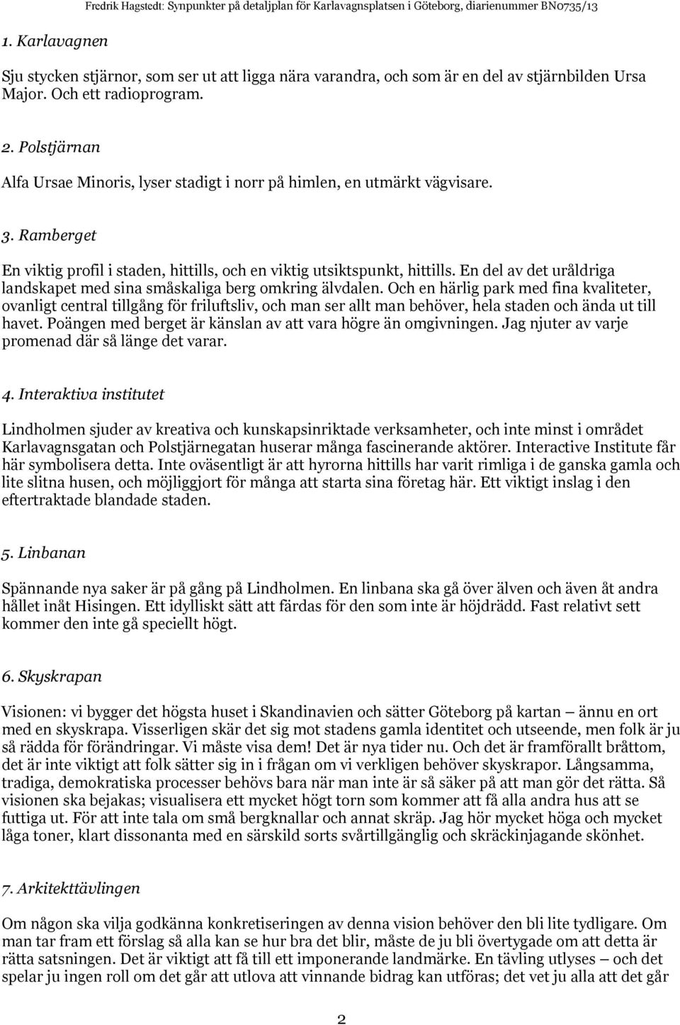 En del av det uråldriga landskaet med sina småskaliga berg omkring älvdalen.