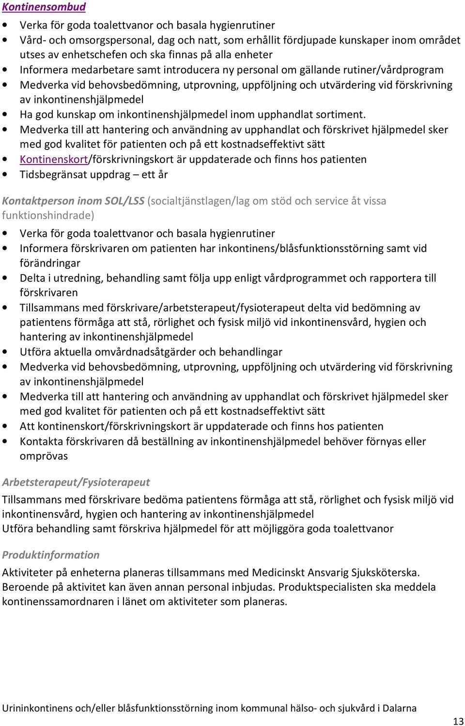 inkontinenshjälpmedel Ha god kunskap om inkontinenshjälpmedel inom upphandlat sortiment.