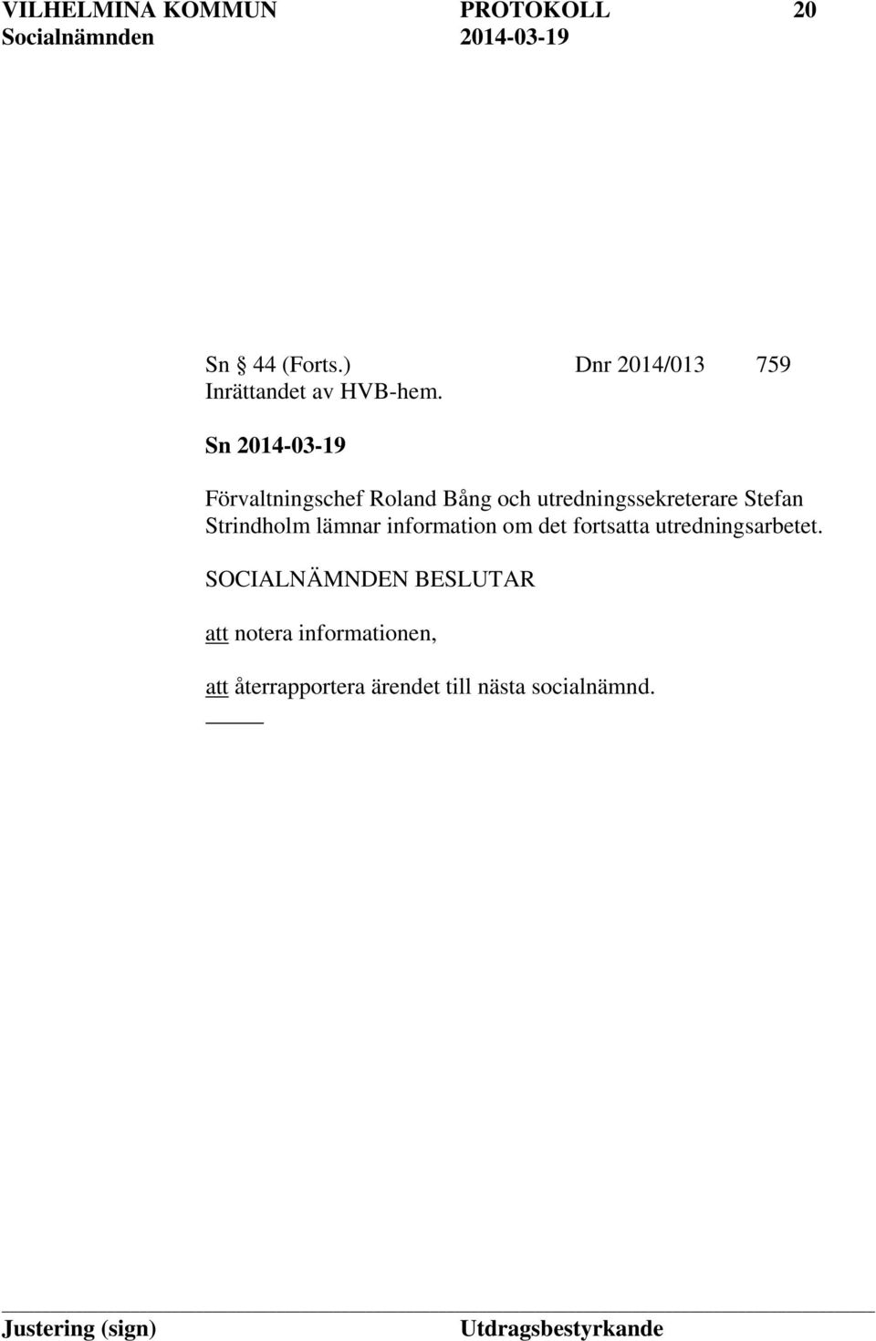 Sn 2014-03-19 Förvaltningschef Roland Bång och utredningssekreterare