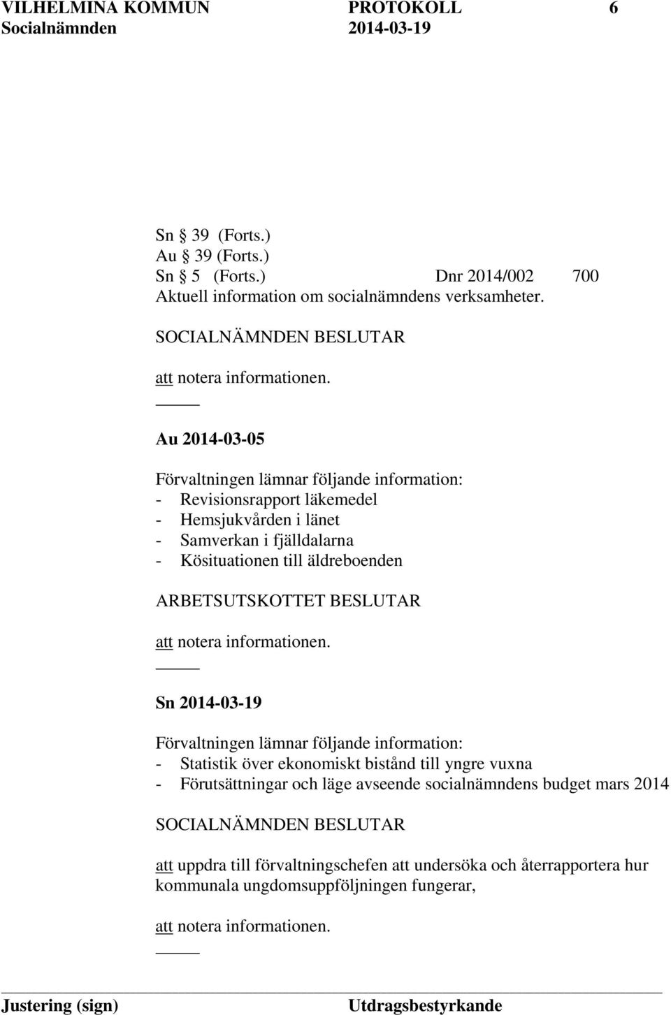 ARBETSUTSKOTTET BESLUTAR att notera informationen.