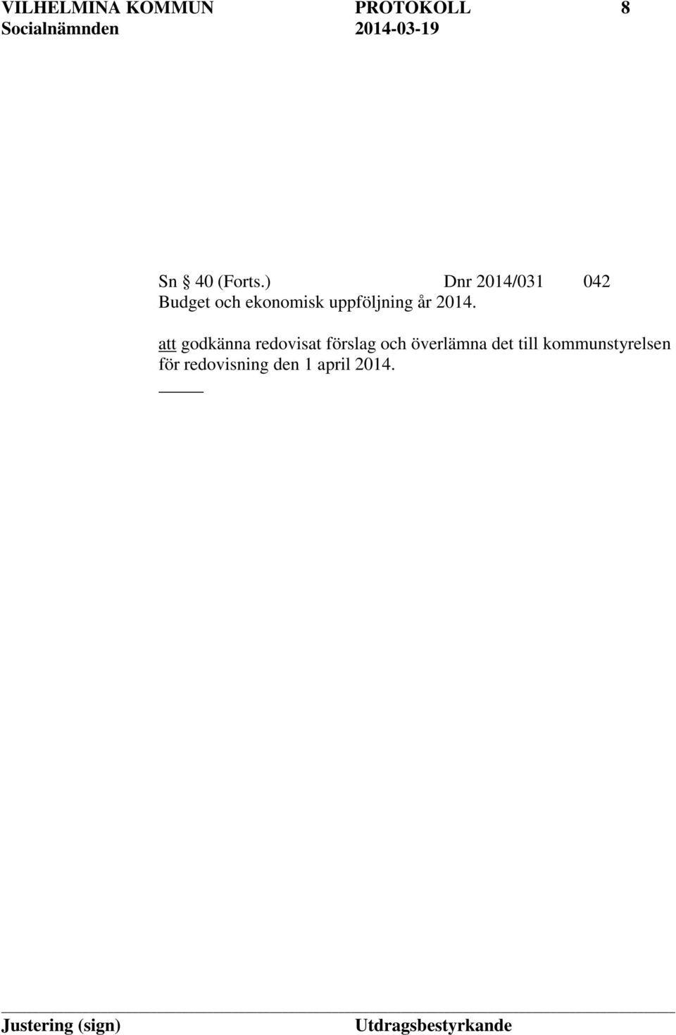 2014. att godkänna redovisat förslag och överlämna