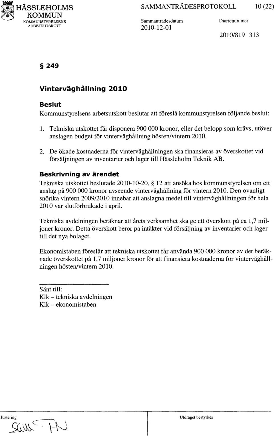 10. 2. De ökade kostnaderna för vinterväghållningen ska finansieras av överskottet vid försäljningen av inventarier och lager till Hässleholm Teknik AB.