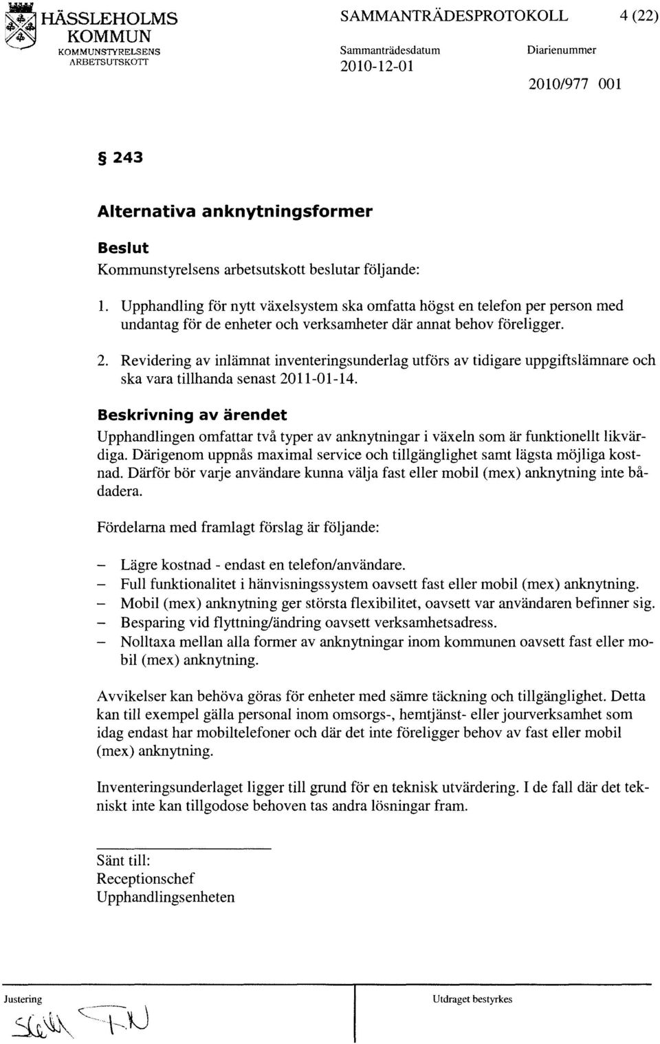 Revidering av inlämnat inventeringsunderlag utförs av tidigare uppgiftslämnare och ska vara tillhanda senast 2011-01-14.