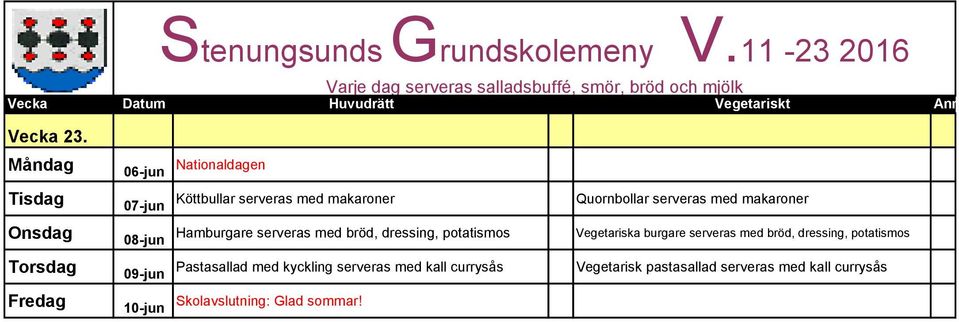 06-jun Nationaldagen 07-jun 08-jun 09-jun 10-jun Köttbullar serveras med makaroner Quornbollar serveras med makaroner