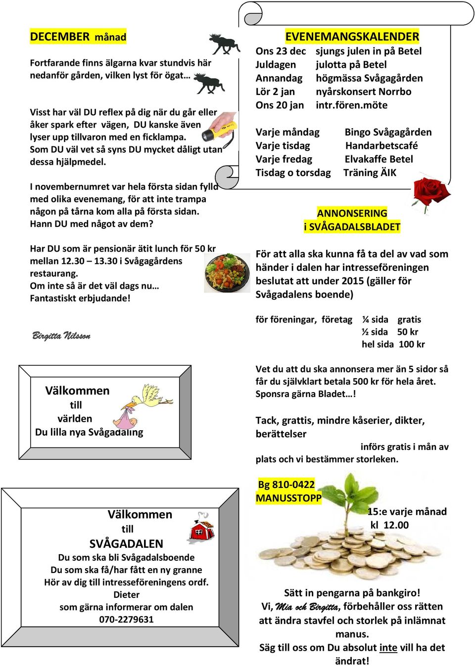 I novembernumret var hela första sidan fylld med olika evenemang, för att inte trampa någon på tårna kom alla på första sidan. Hann DU med något av dem?