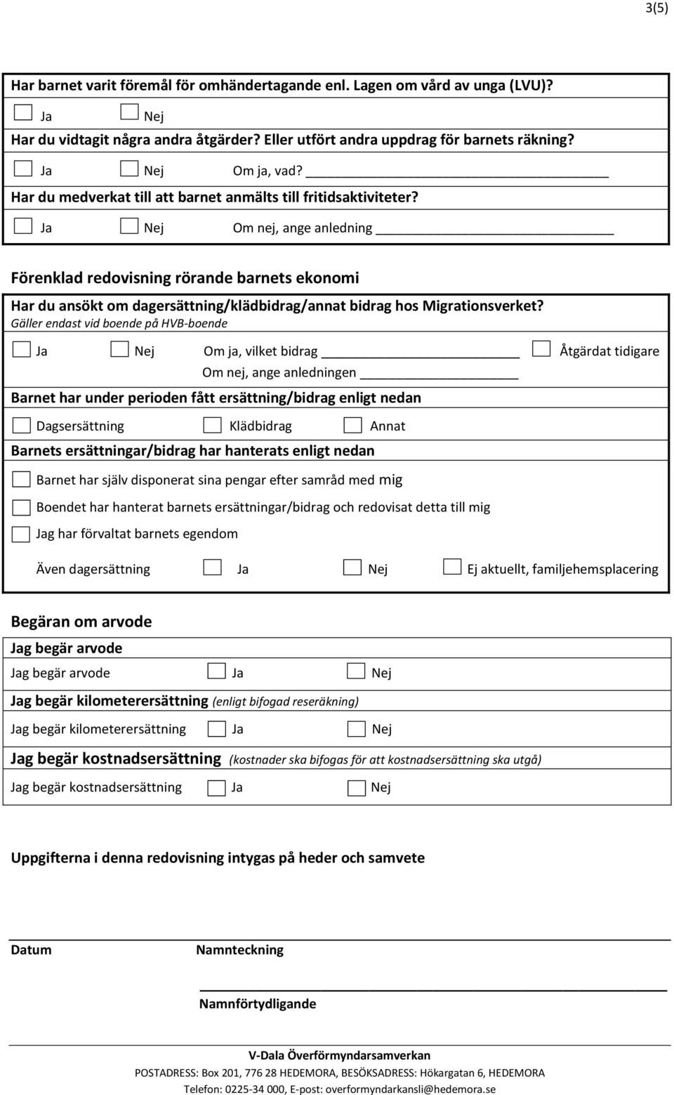 Gällr ndast vid bond på HVB-bond Ja j Om ja, vilkt bidrag Åtgärdat tidigar Om nj, ang anldningn Barnt har undr priodn fått rsättning/bidrag nligt ndan j Dagsrsättning Klädbidrag Annat Barnts