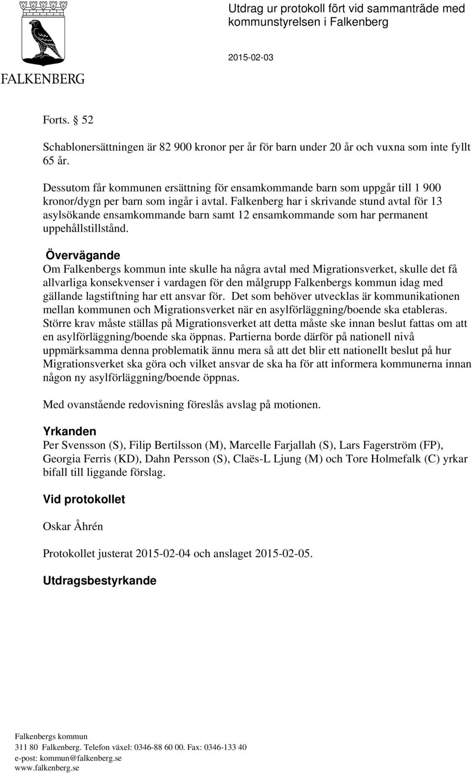 Falkenberg har i skrivande stund avtal för 13 asylsökande ensamkommande barn samt 12 ensamkommande som har permanent uppehållstillstånd.