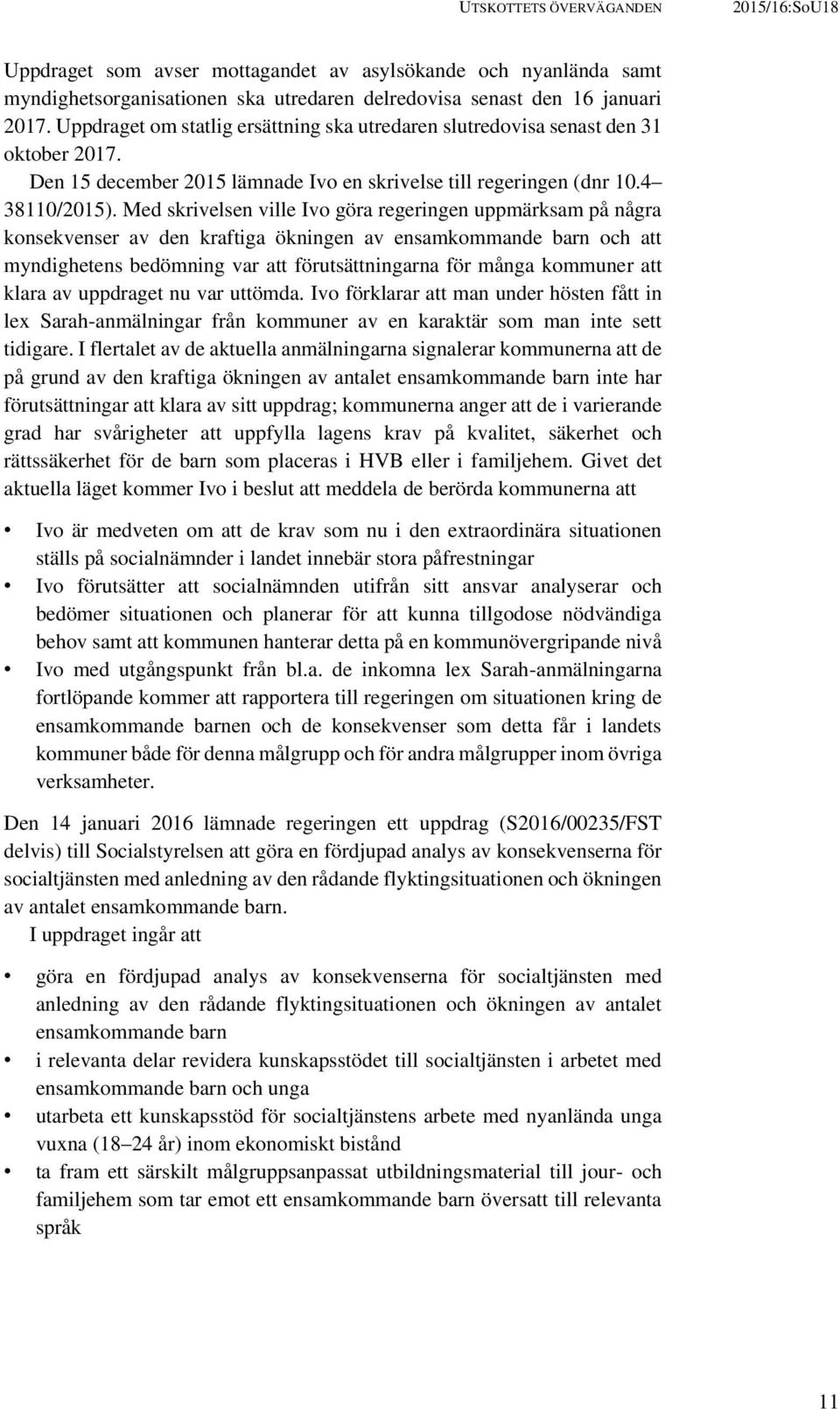 Med skrivelsen ville Ivo göra regeringen uppmärksam på några konsekvenser av den kraftiga ökningen av ensamkommande barn och att myndighetens bedömning var att förutsättningarna för många kommuner