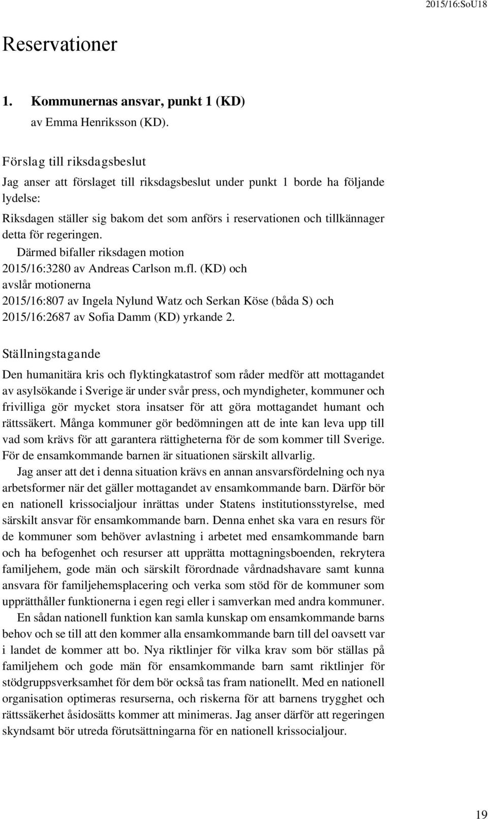 regeringen. Därmed bifaller riksdagen motion 2015/16:3280 av Andreas Carlson m.fl.