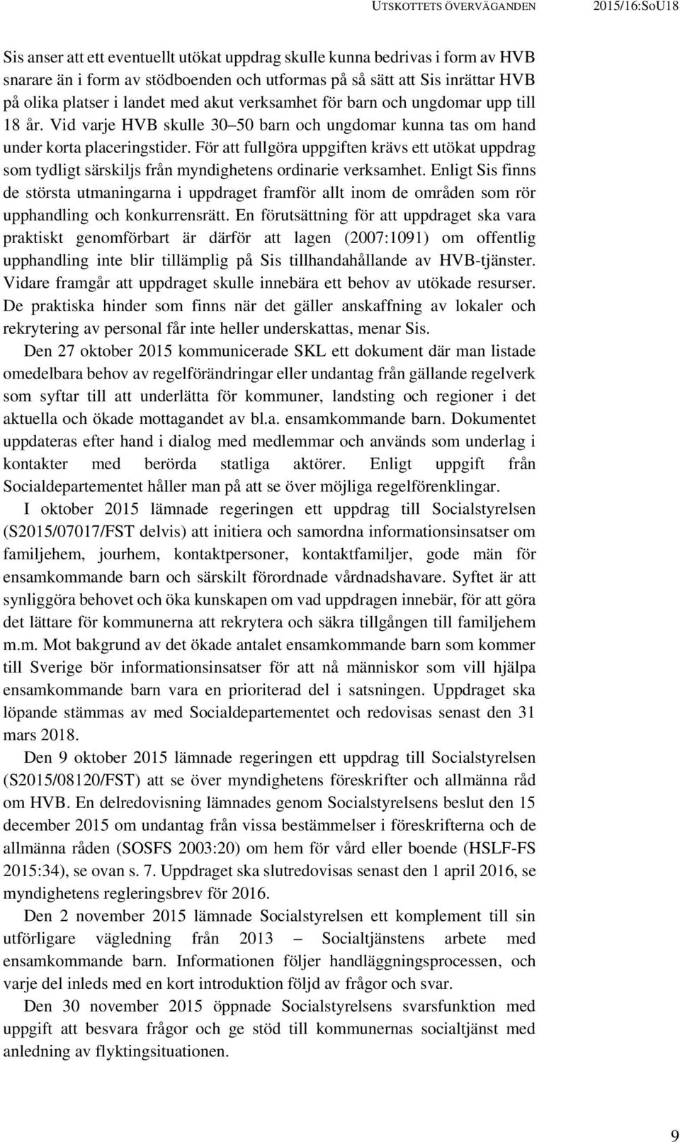 För att fullgöra uppgiften krävs ett utökat uppdrag som tydligt särskiljs från myndighetens ordinarie verksamhet.