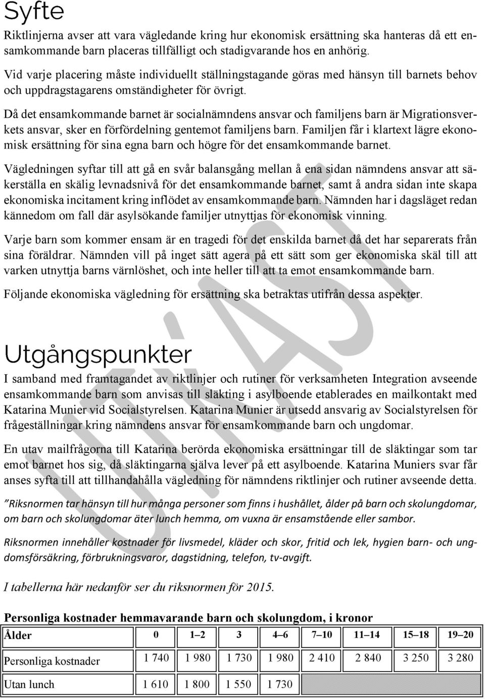 Då det ensamkommande barnet är socialnämndens ansvar och familjens barn är Migrationsverkets ansvar, sker en förfördelning gentemot familjens barn.