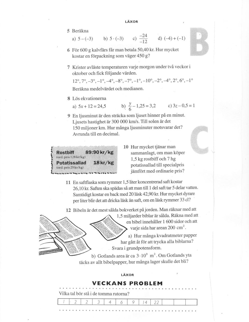 8 Lös ekvationerna a) 5x+12=24,5 b~ i-1,25=3,2 c)3z-0,5=1 9 En ljusminut är den sträcka som l~uset hinner på en minut. Ljusets hastighet är 300 000 krnis. Till solen är det 150 miljoner km.