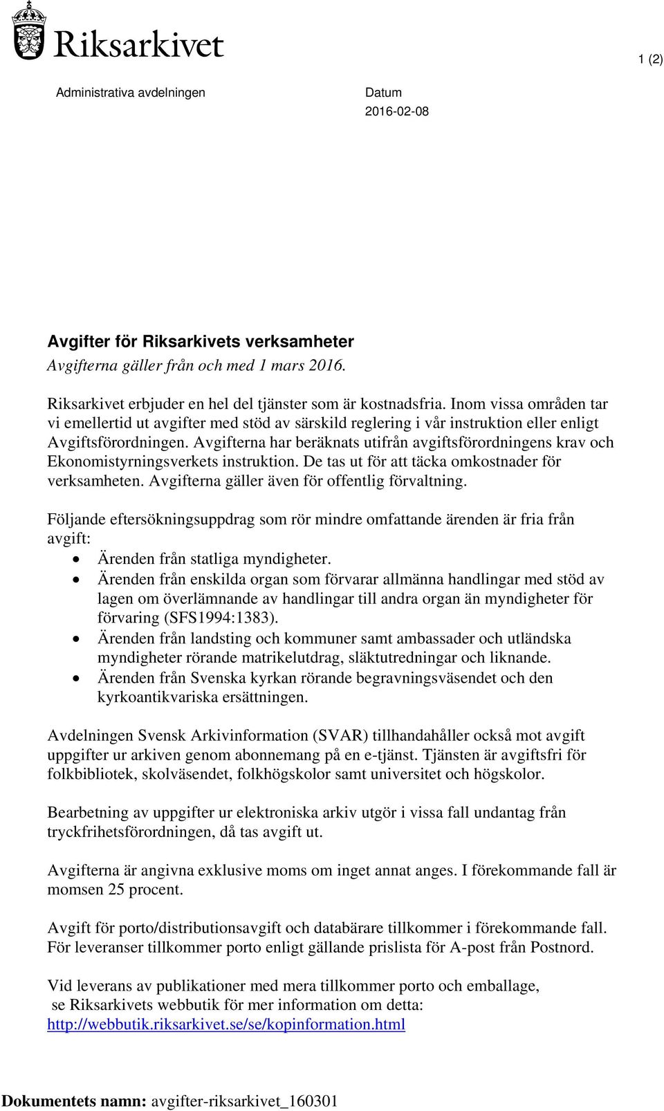 Avgifterna har beräknats utifrån avgiftsförordningens krav och Ekonomistyrningsverkets instruktion. De tas ut för att täcka omkostnader för verksamheten.