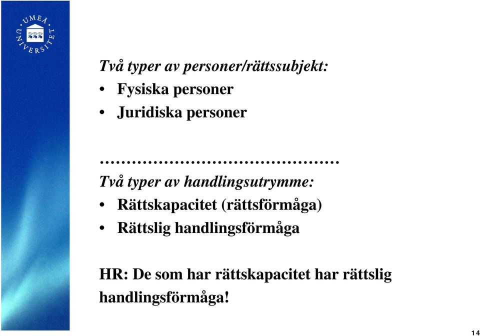 Rättskapacitet (rättsförmåga) Rättslig handlingsförmåga