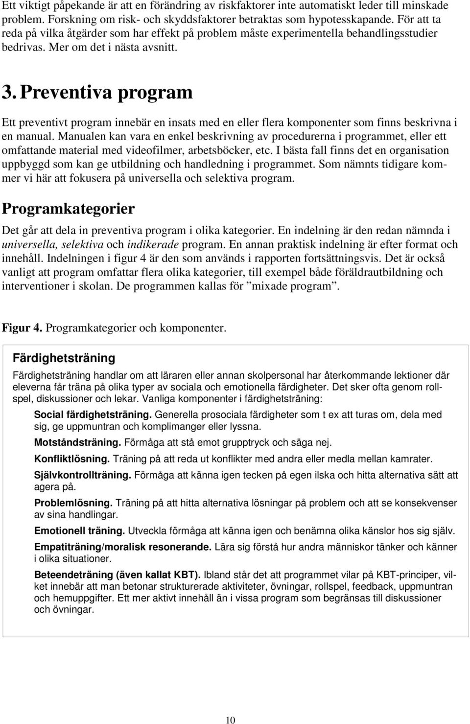 Preventiva program Ett preventivt program innebär en insats med en eller flera komponenter som finns beskrivna i en manual.