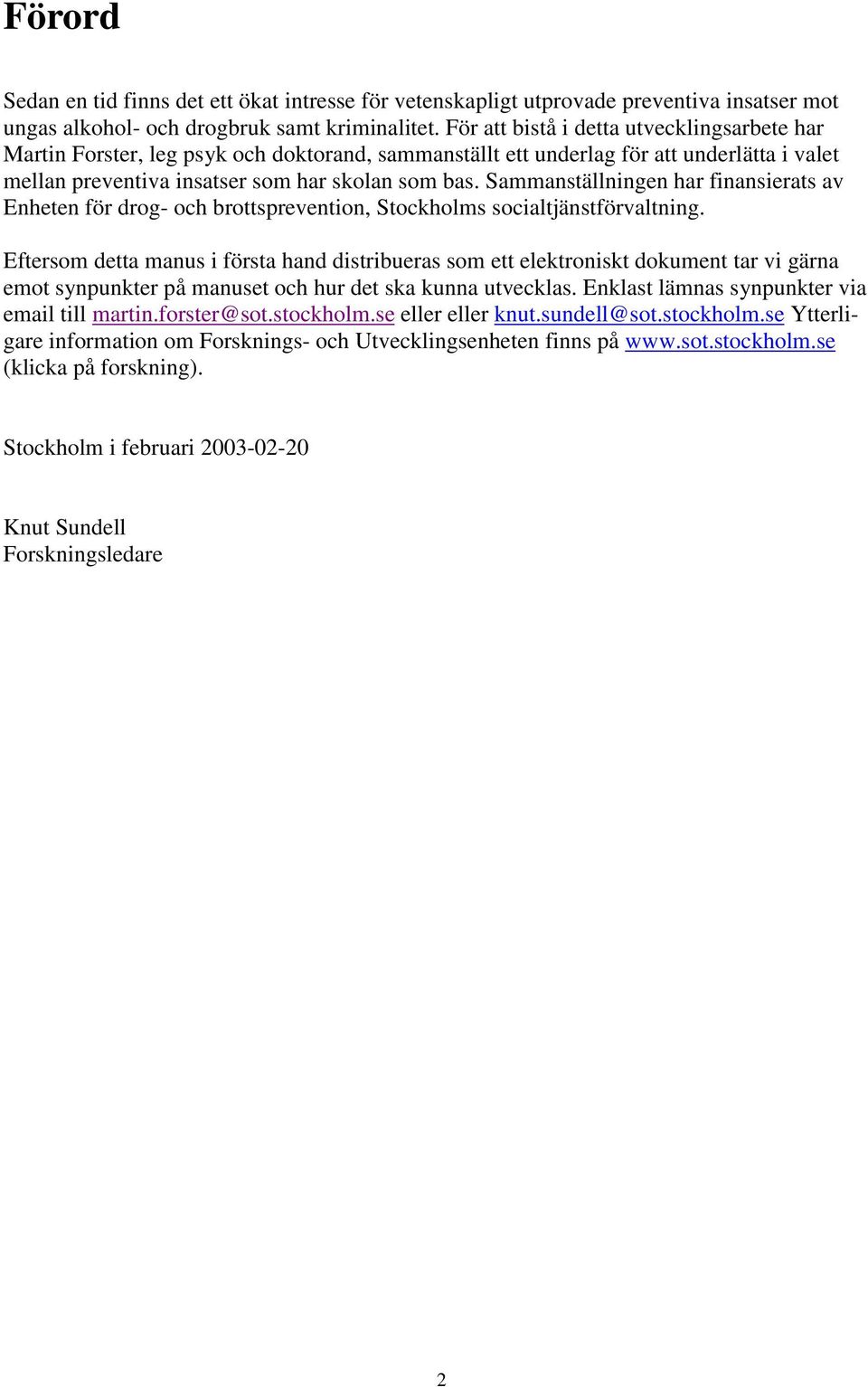 Sammanställningen har finansierats av Enheten för drog- och brottsprevention, Stockholms socialtjänstförvaltning.