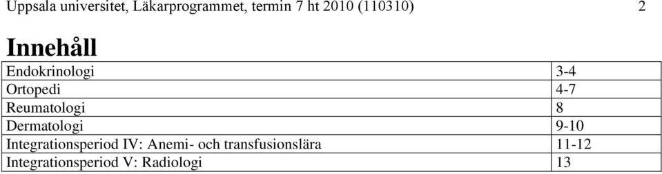 Reumatologi 8 Dermatologi 9-10 Integrationsperiod IV: