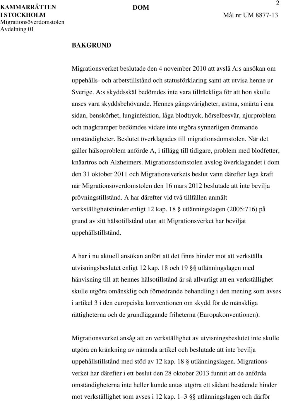 Hennes gångsvårigheter, astma, smärta i ena sidan, benskörhet, lunginfektion, låga blodtryck, hörselbesvär, njurproblem och magkramper bedömdes vidare inte utgöra synnerligen ömmande omständigheter.