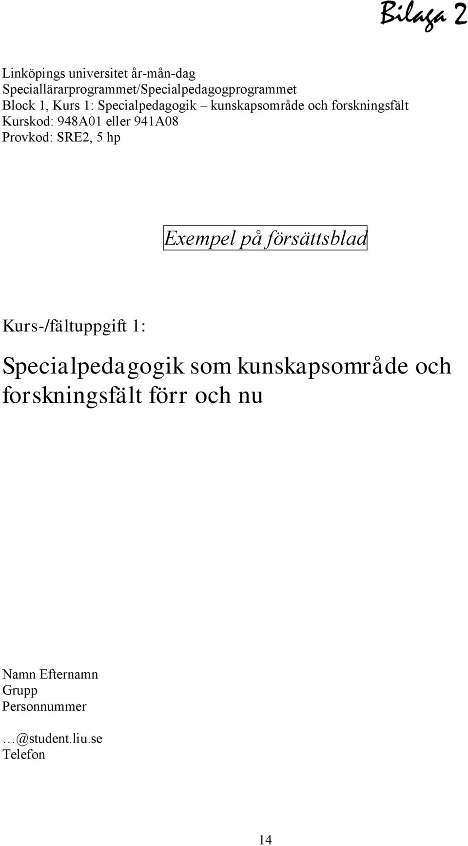 941A08 Provkod: SRE2, 5 hp Exempel på försättsblad Kurs-/fältuppgift 1: Specialpedagogik som