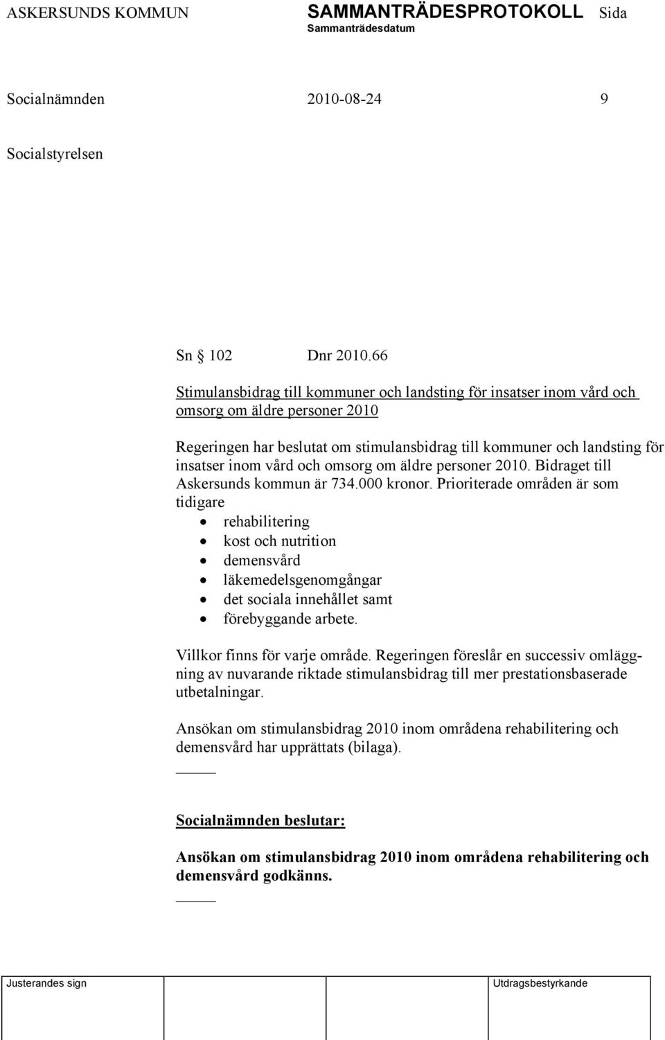 och omsorg om äldre personer 2010. Bidraget till Askersunds kommun är 734.000 kronor.