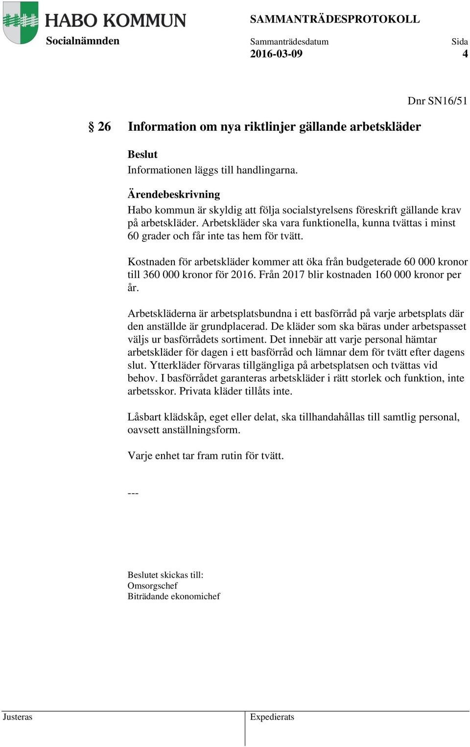 Arbetskläder ska vara funktionella, kunna tvättas i minst 60 grader och får inte tas hem för tvätt.