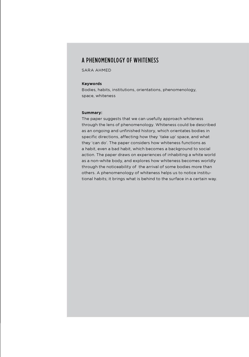 Whiteness could be described as an ongoing and unfinished history, which orientates bodies in specific directions, affecting how they take up space, and what they can do.