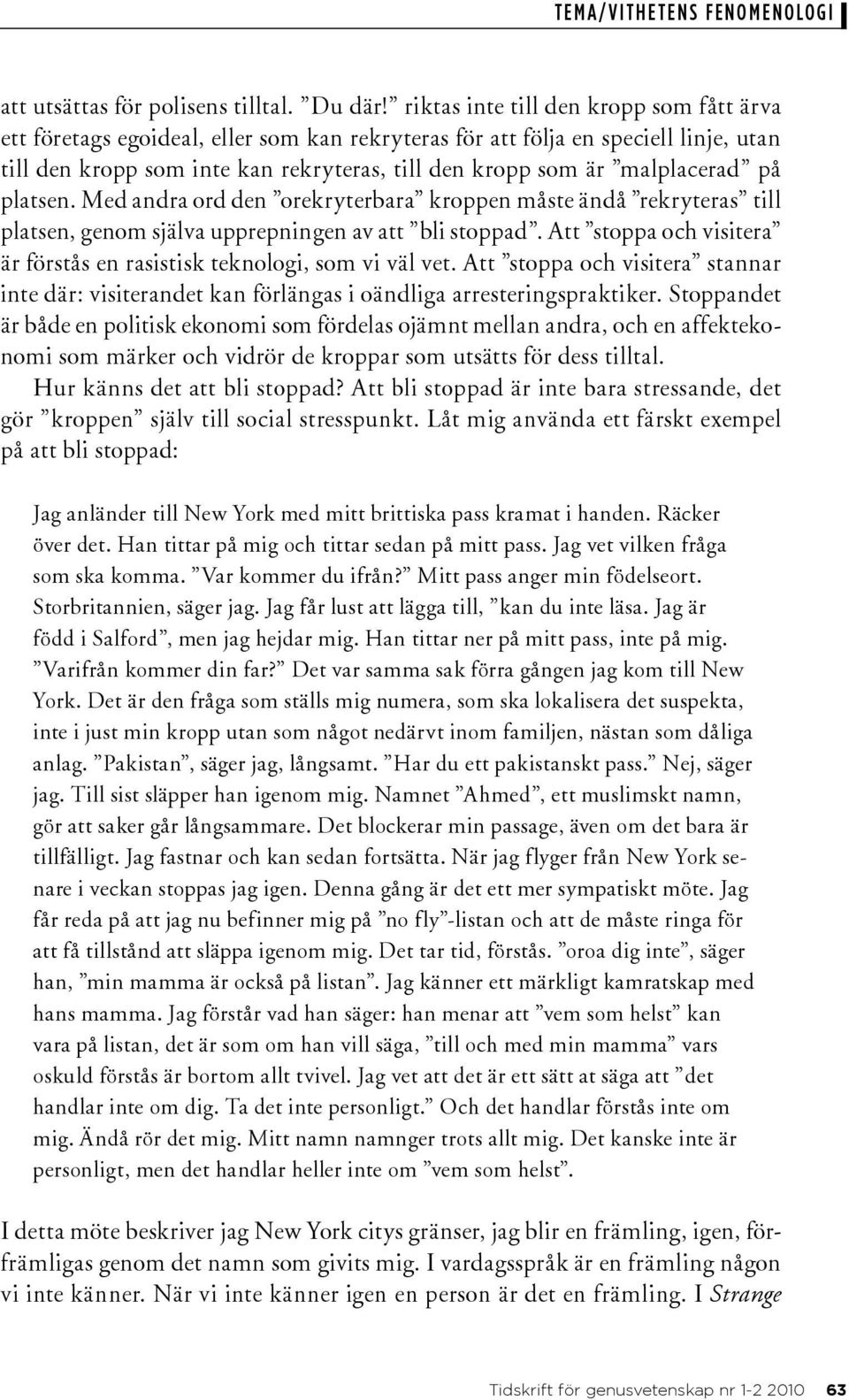 malplacerad på platsen. Med andra ord den orekryterbara kroppen måste ändå rekryteras till platsen, genom själva upprepningen av att bli stoppad.