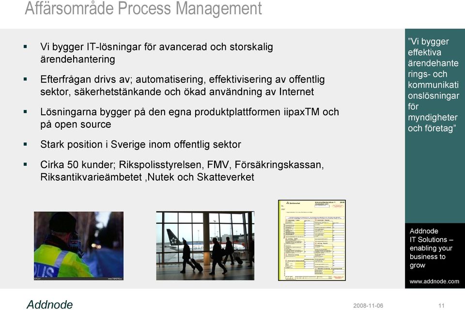 iipaxtm och på open source Stark position i Sverige inom offentlig sektor Vi bygger effektiva ärendehante rings- och kommunikati