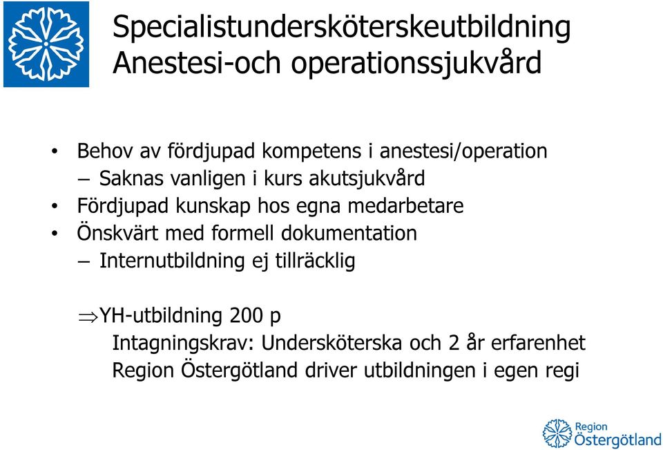 Önskvärt med formell dokumentation Internutbildning ej tillräcklig YH-utbildning 200 p