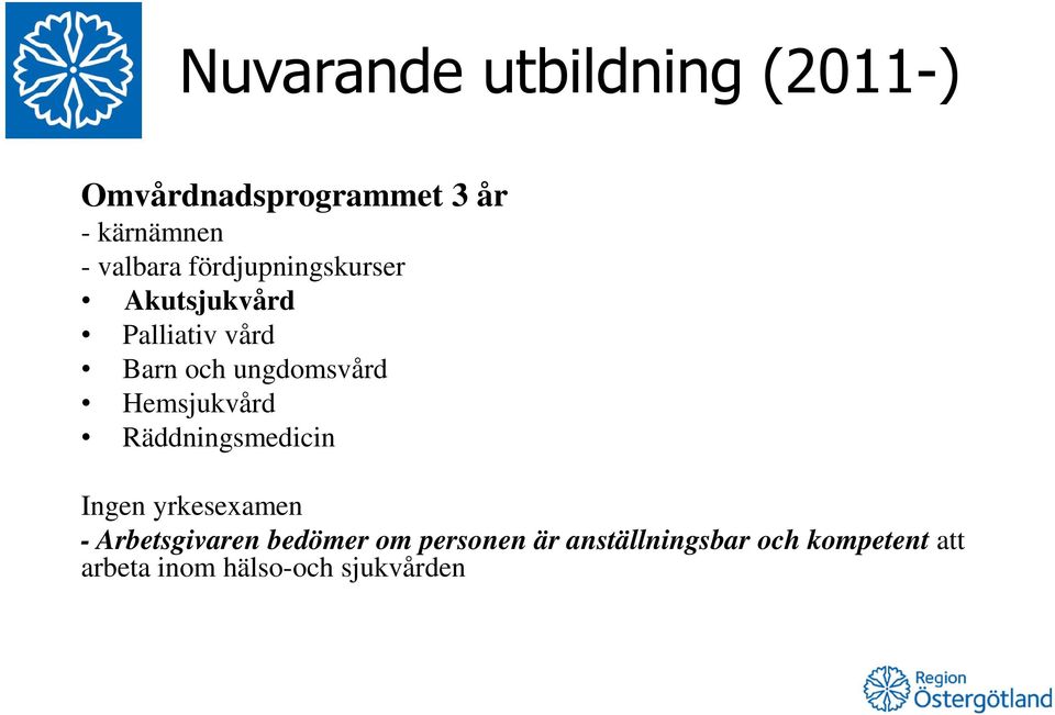 ungdomsvård Hemsjukvård Räddningsmedicin Ingen yrkesexamen - Arbetsgivaren