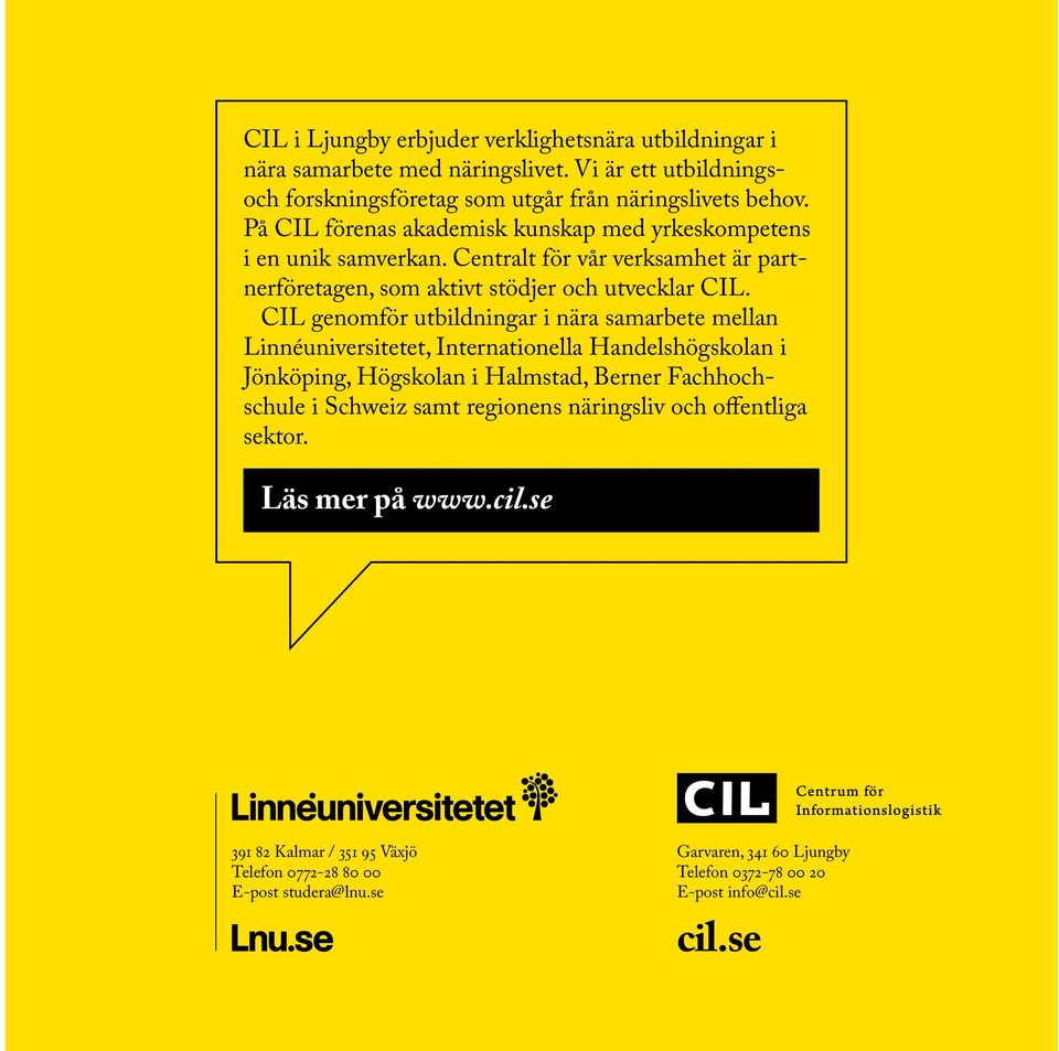 CIL genomför utbildningar i nära samarbete mellan Linné universitetet, Internationella Handelshögskolan i Jönköping, Högskolan i Halmstad, Berner Fachhochschule i Schweiz samt