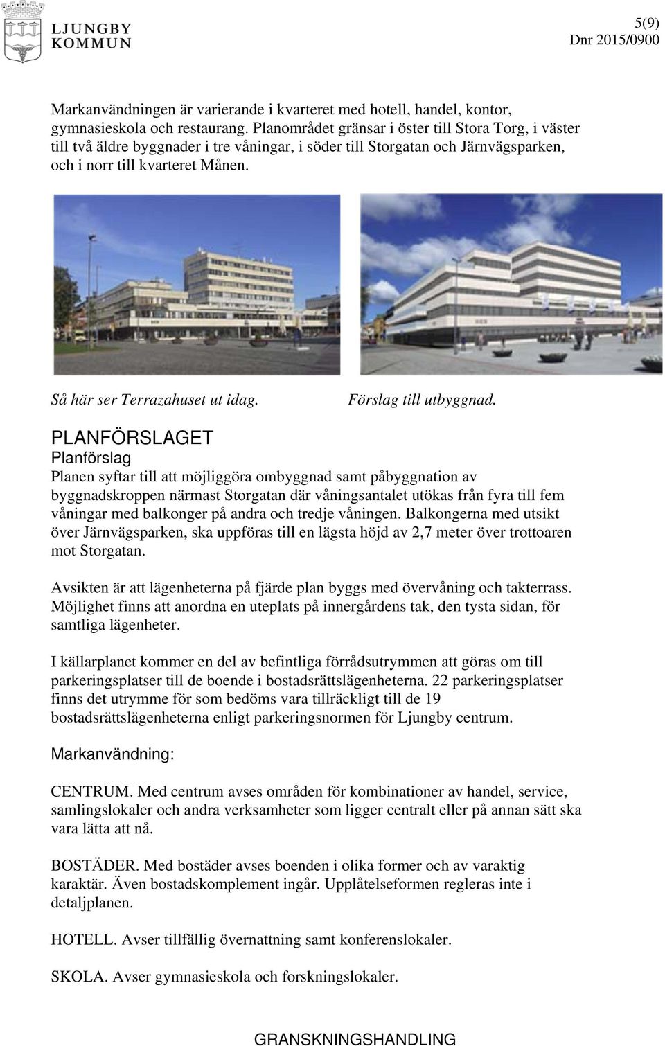 Så här ser Terrazahuset ut idag. Förslag till utbyggnad.
