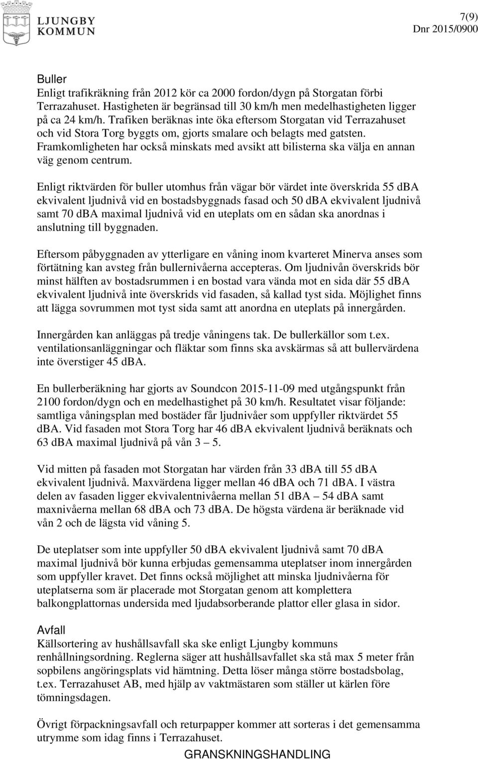 Framkomligheten har också minskats med avsikt att bilisterna ska välja en annan väg genom centrum.